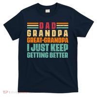 Dad Grandpa Great Grandpa I Just Keep Getting Better Vintage T-Shirt thumb 0