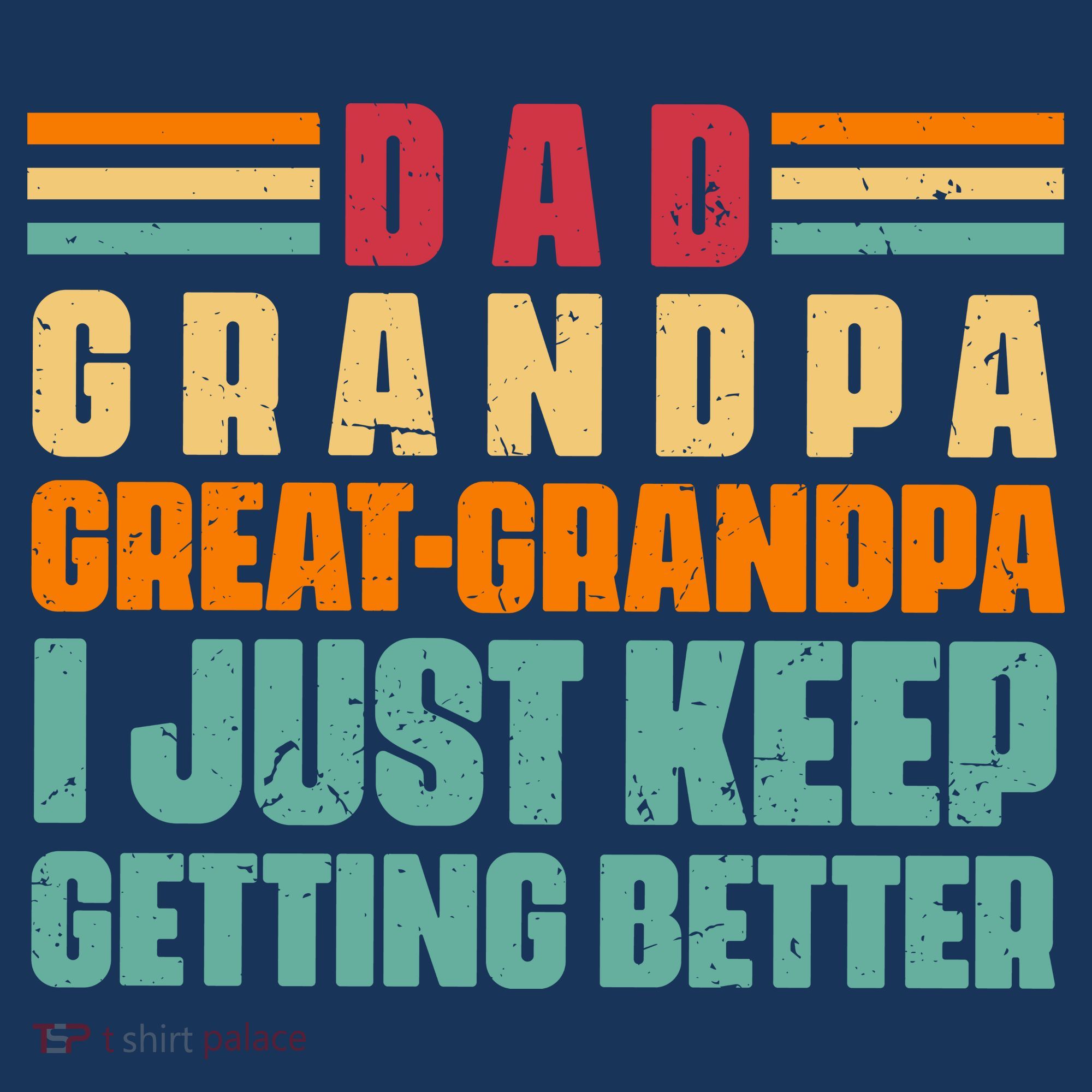 Dad Grandpa Great Grandpa I Just Keep Getting Better Vintage T-Shirt