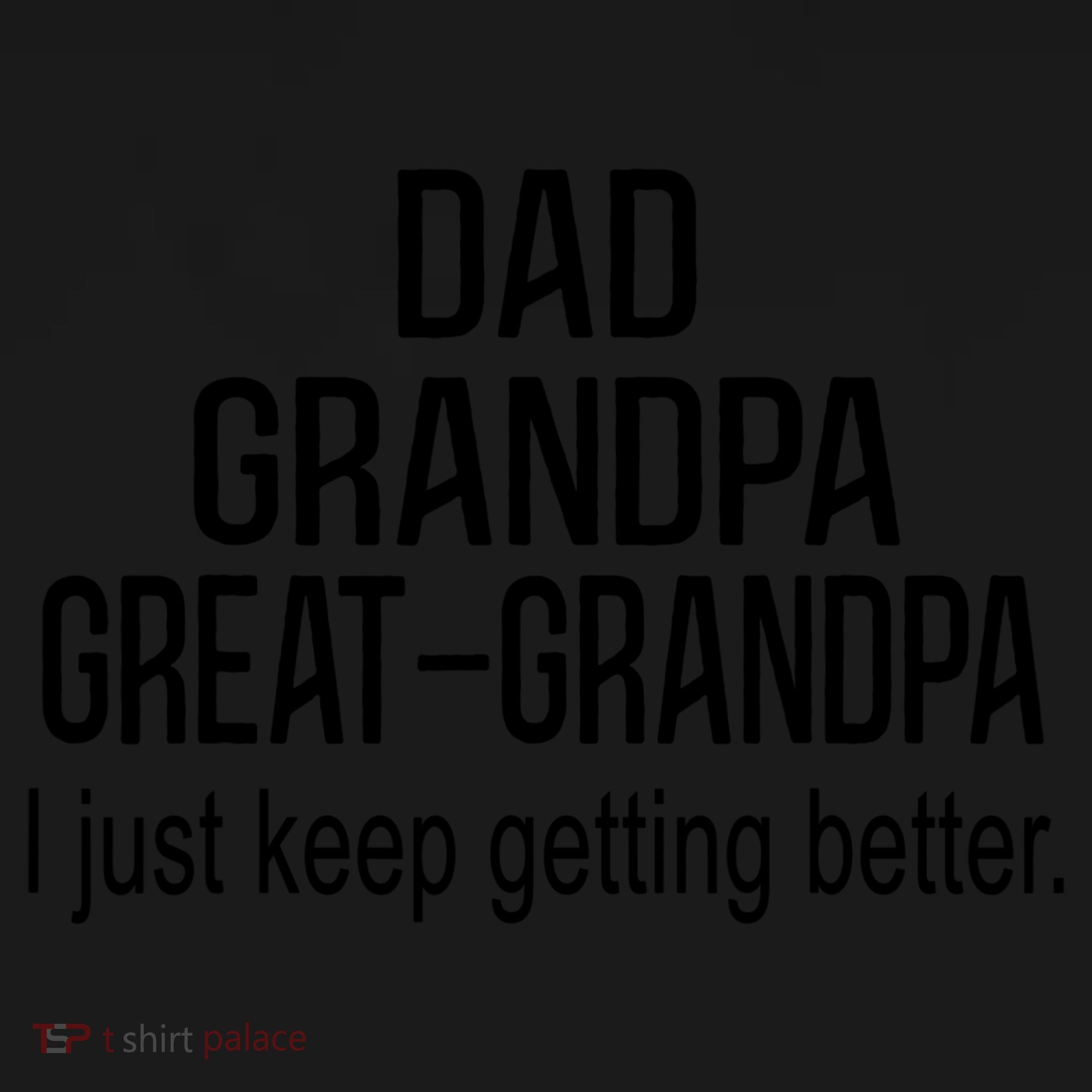 Dad Grandpa Great Grandpa,I Just Keep Getting Better Outfits T Pajama Set