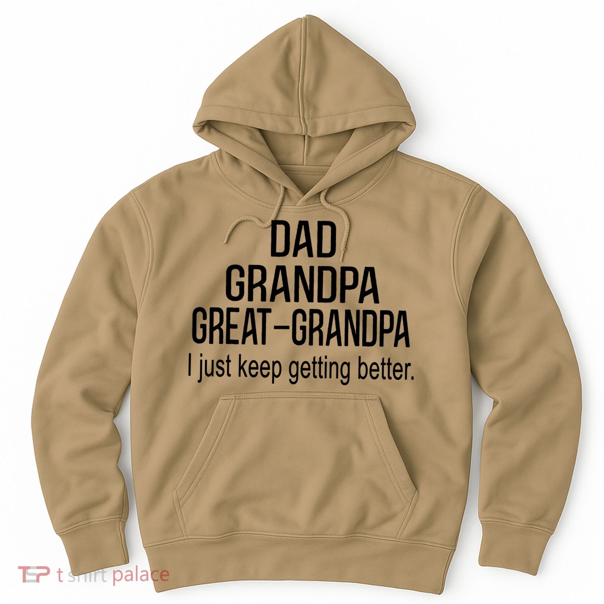 Dad Grandpa Great Grandpa,I Just Keep Getting Better Outfits T Hoodie