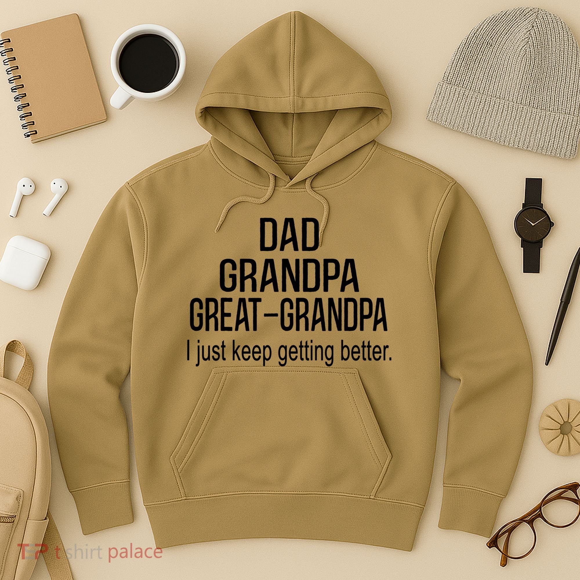 Dad Grandpa Great Grandpa,I Just Keep Getting Better Outfits T Hoodie