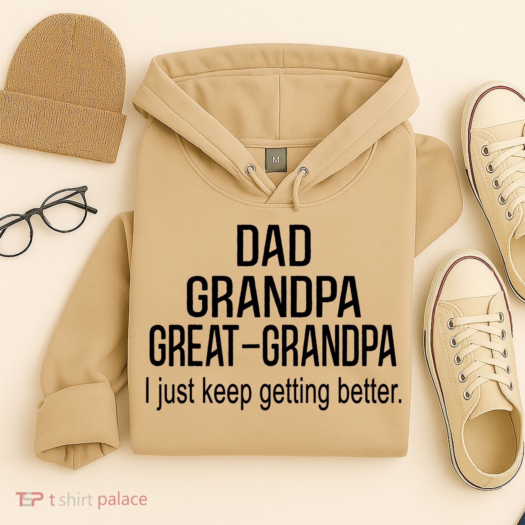 Dad Grandpa Great Grandpa,I Just Keep Getting Better Outfits T Hoodie
