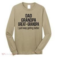 Dad Grandpa Great Grandpa,I Just Keep Getting Better Outfits T Long Sleeve Shirt thumb 0