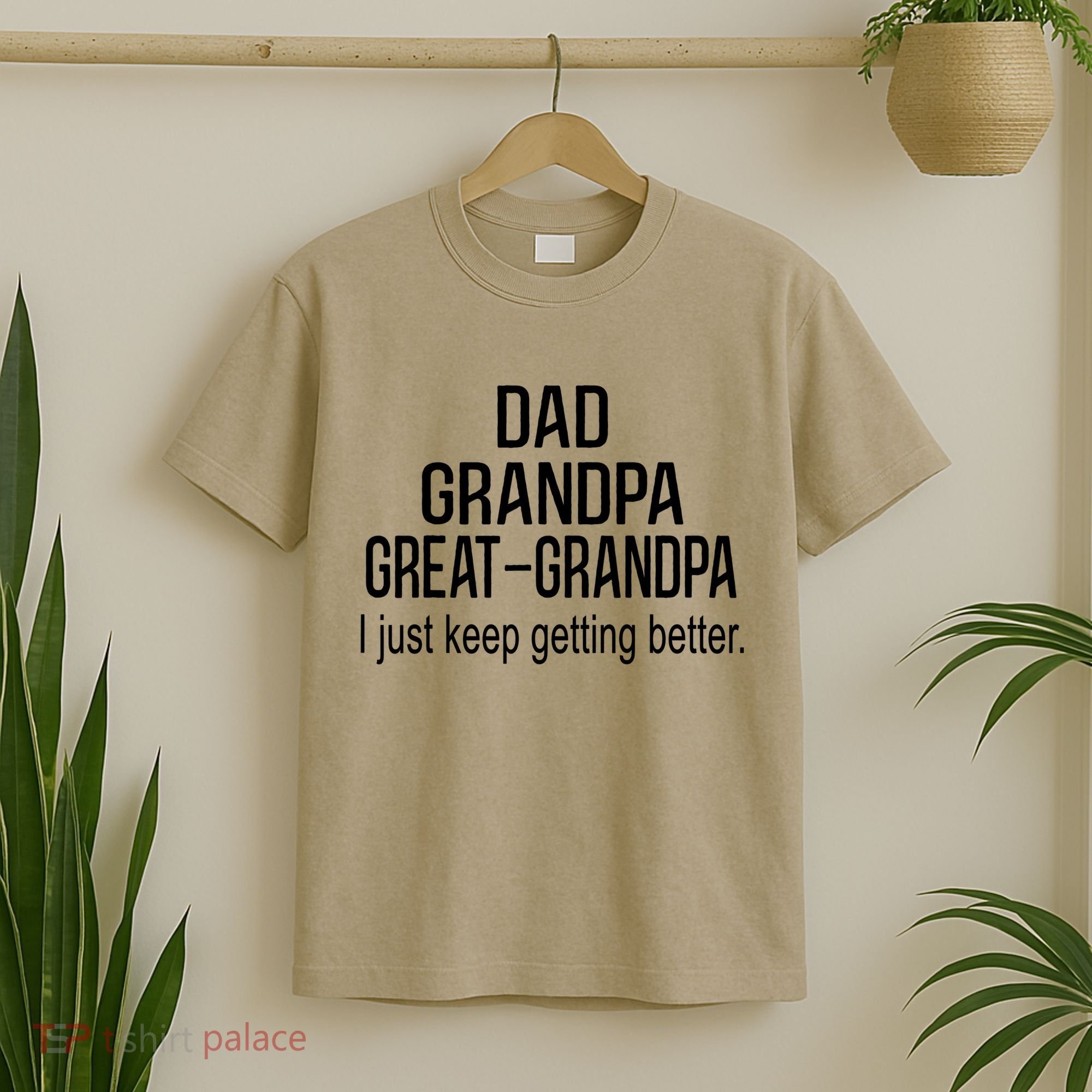Dad Grandpa Great Grandpa,I Just Keep Getting Better Outfits T T-Shirt