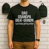 Dad Grandpa Great Grandpa,I Just Keep Getting Better Outfits TShirt T-Shirt thumb 6