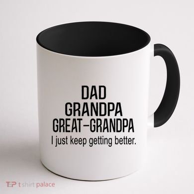 Dad Grandpa Great Grandpa,I Just Keep Getting Better Outfits TShirt Coffee Mug back