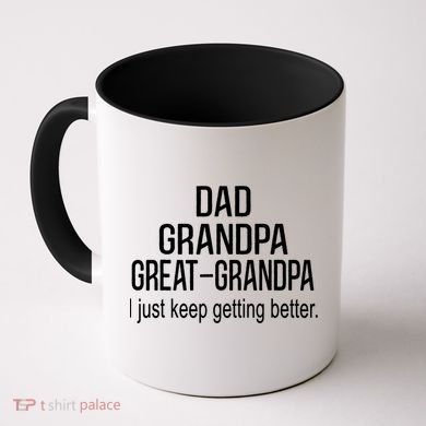 Dad Grandpa Great Grandpa,I Just Keep Getting Better Outfits TShirt Coffee Mug