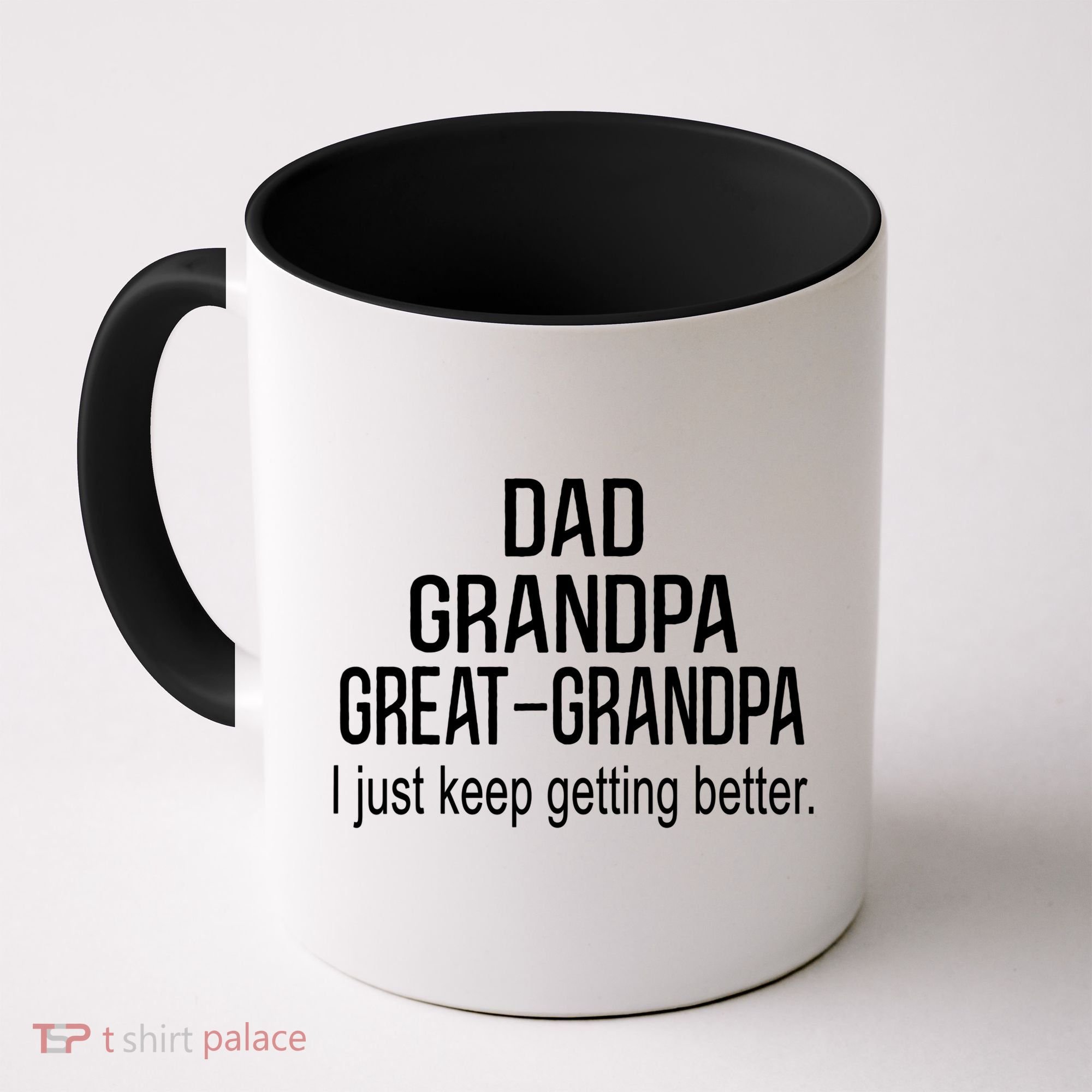 Dad Grandpa Great Grandpa,I Just Keep Getting Better Outfits TShirt Coffee Mug