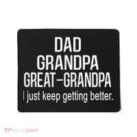 Dad Grandpa Great Grandpa,I Just Keep Getting Better Outfits TShirt Mousepad thumb 0