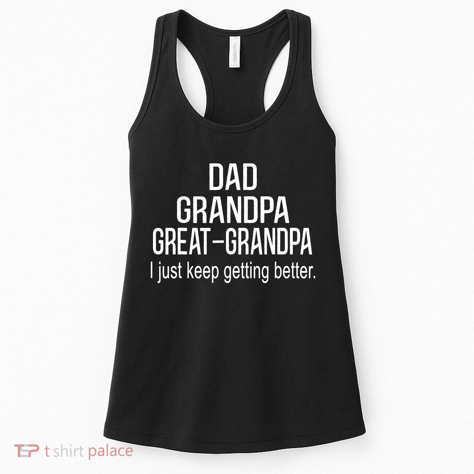 Dad Grandpa Great Grandpa,I Just Keep Getting Better Outfits TShirt Women's Tank Top