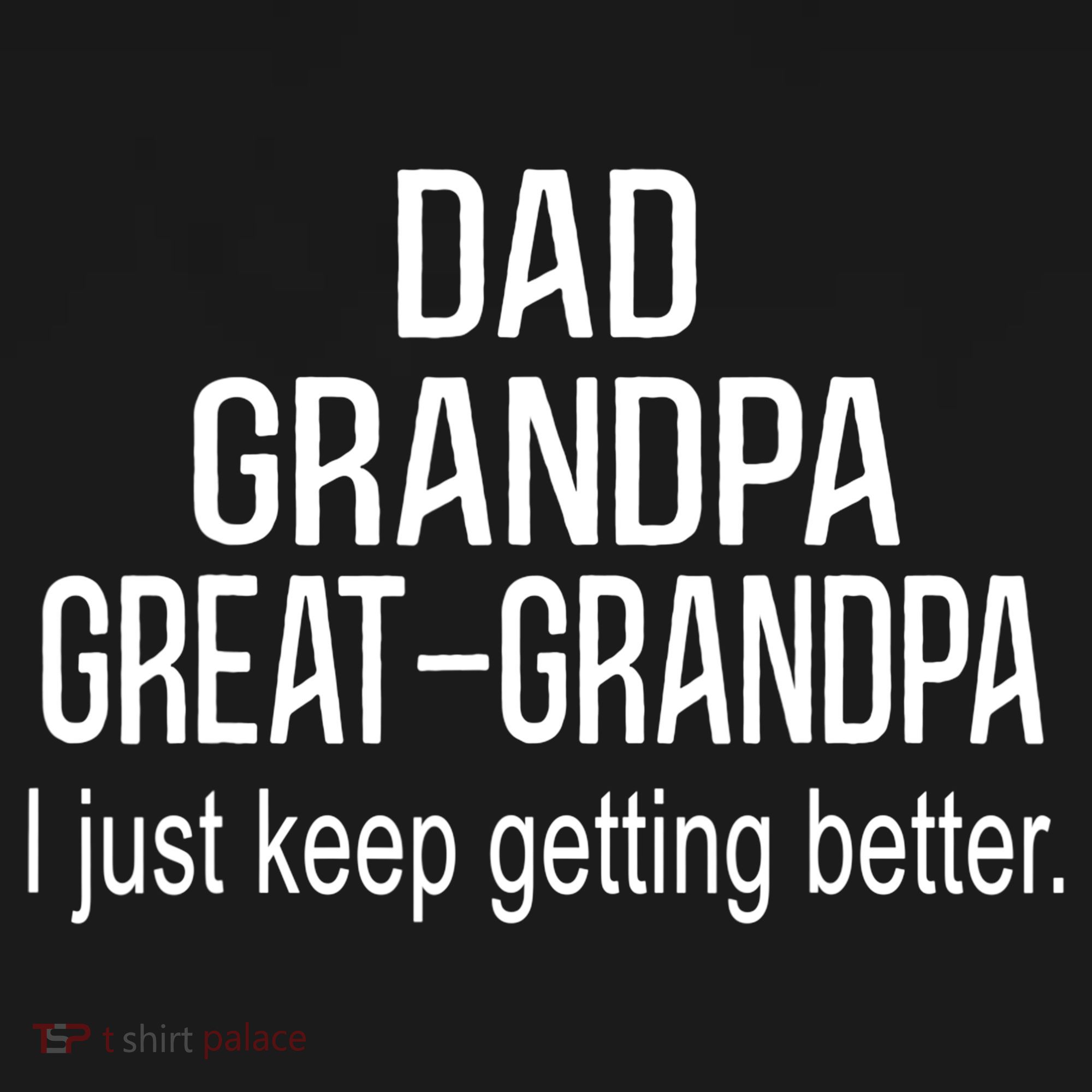 Dad Grandpa Great Grandpa,I Just Keep Getting Better Outfits TShirt Women's Tank Top