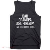 Dad Grandpa Great Grandpa,I Just Keep Getting Better Outfits TShirt Tank Top thumb 0
