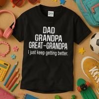Dad Grandpa Great Grandpa,I Just Keep Getting Better Outfits TShirt Kids T-Shirt thumb 3