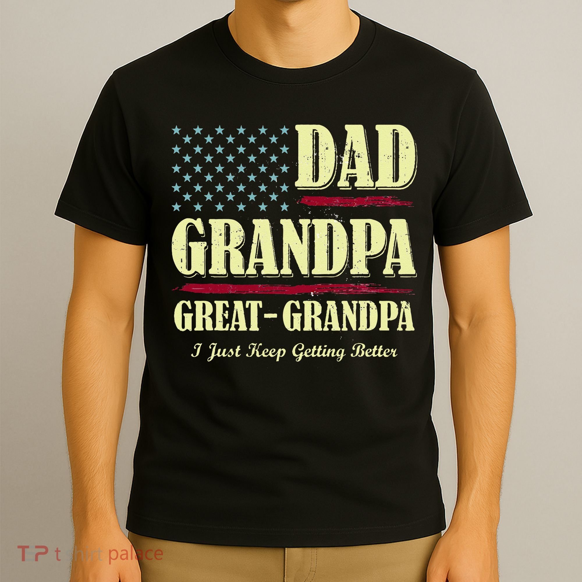 Dad Grandpa Great Grandpa I Just Keep Getting Better Vintage T-Shirt