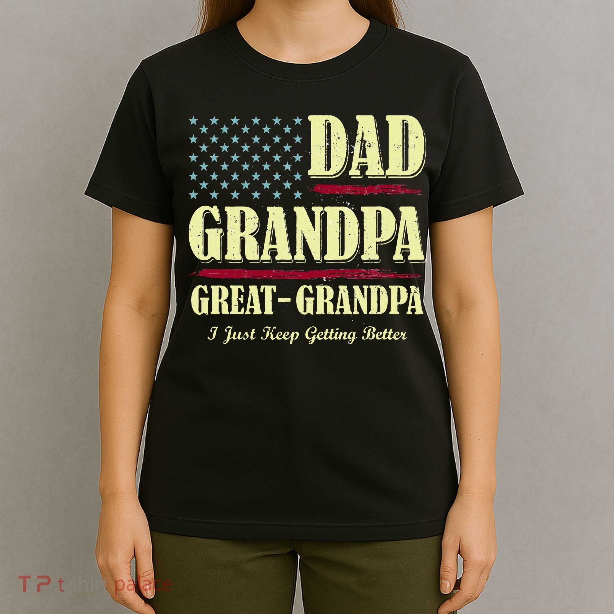 Dad Grandpa Great Grandpa I Just Keep Getting Better Vintage T-Shirt