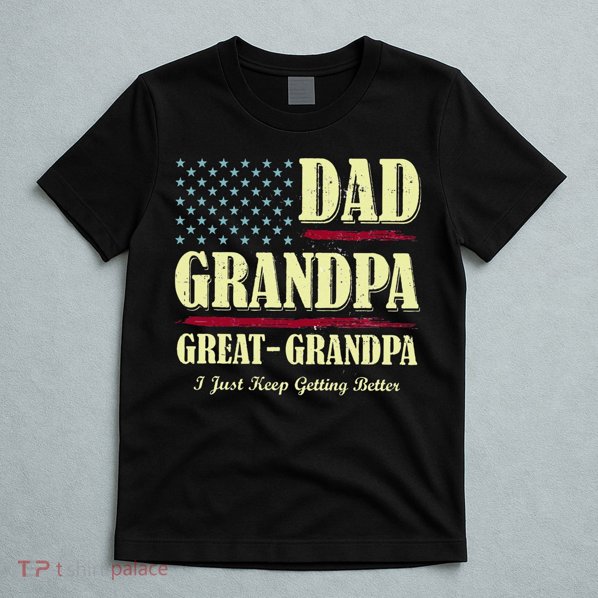 Dad Grandpa Great Grandpa I Just Keep Getting Better Vintage T-Shirt