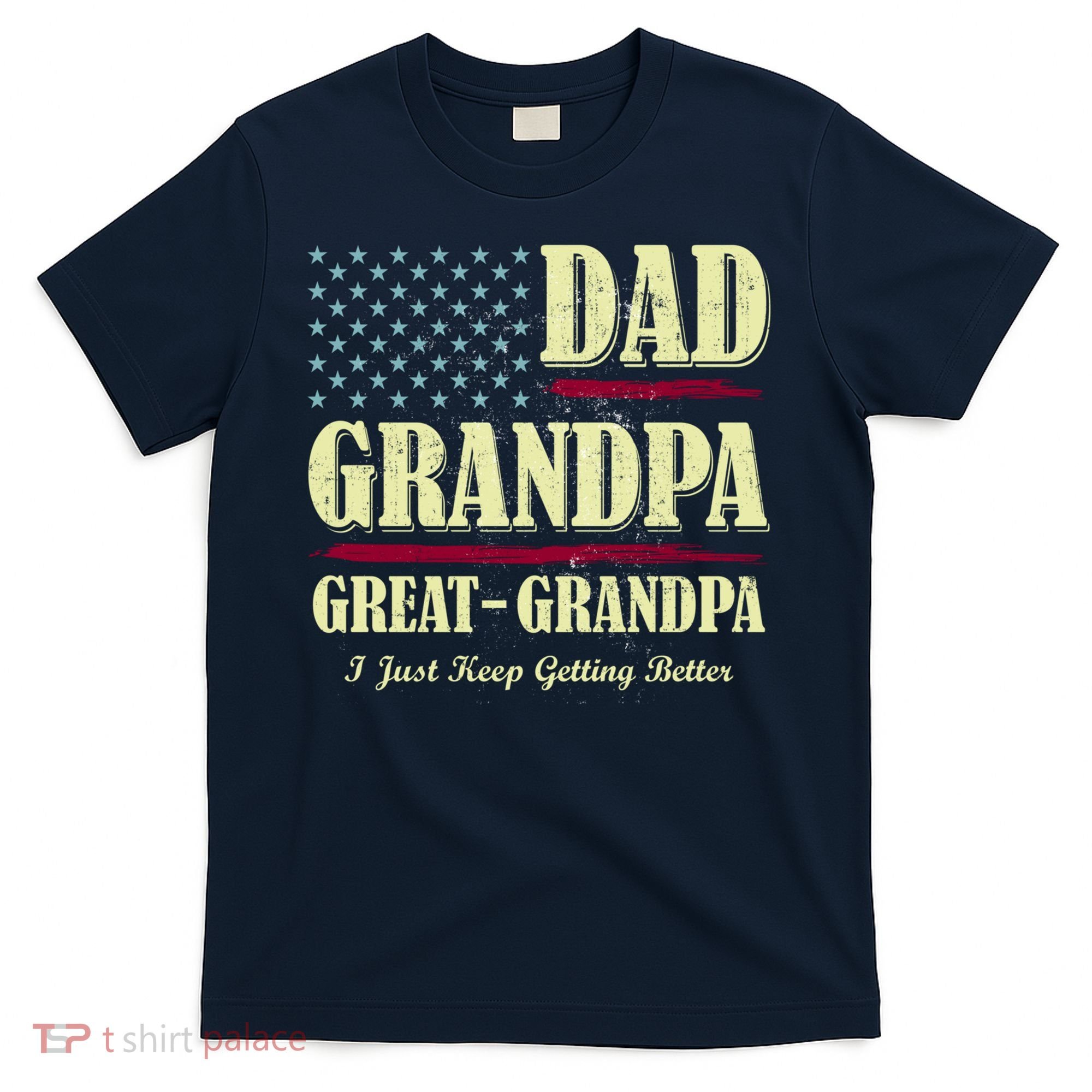 Dad Grandpa Great-Grandpa I Just Keep Getting Better Vintage Gift T-Shirt