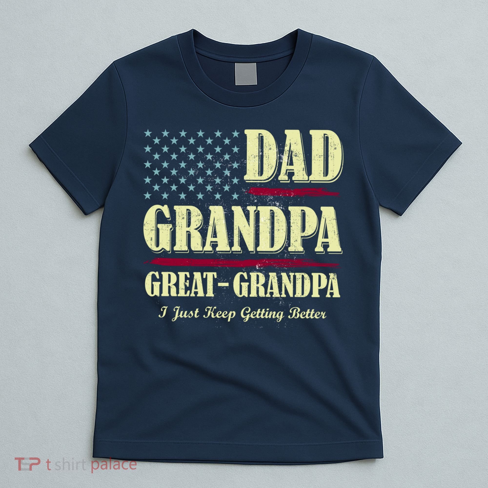 Dad Grandpa Great-Grandpa I Just Keep Getting Better Vintage Gift T-Shirt