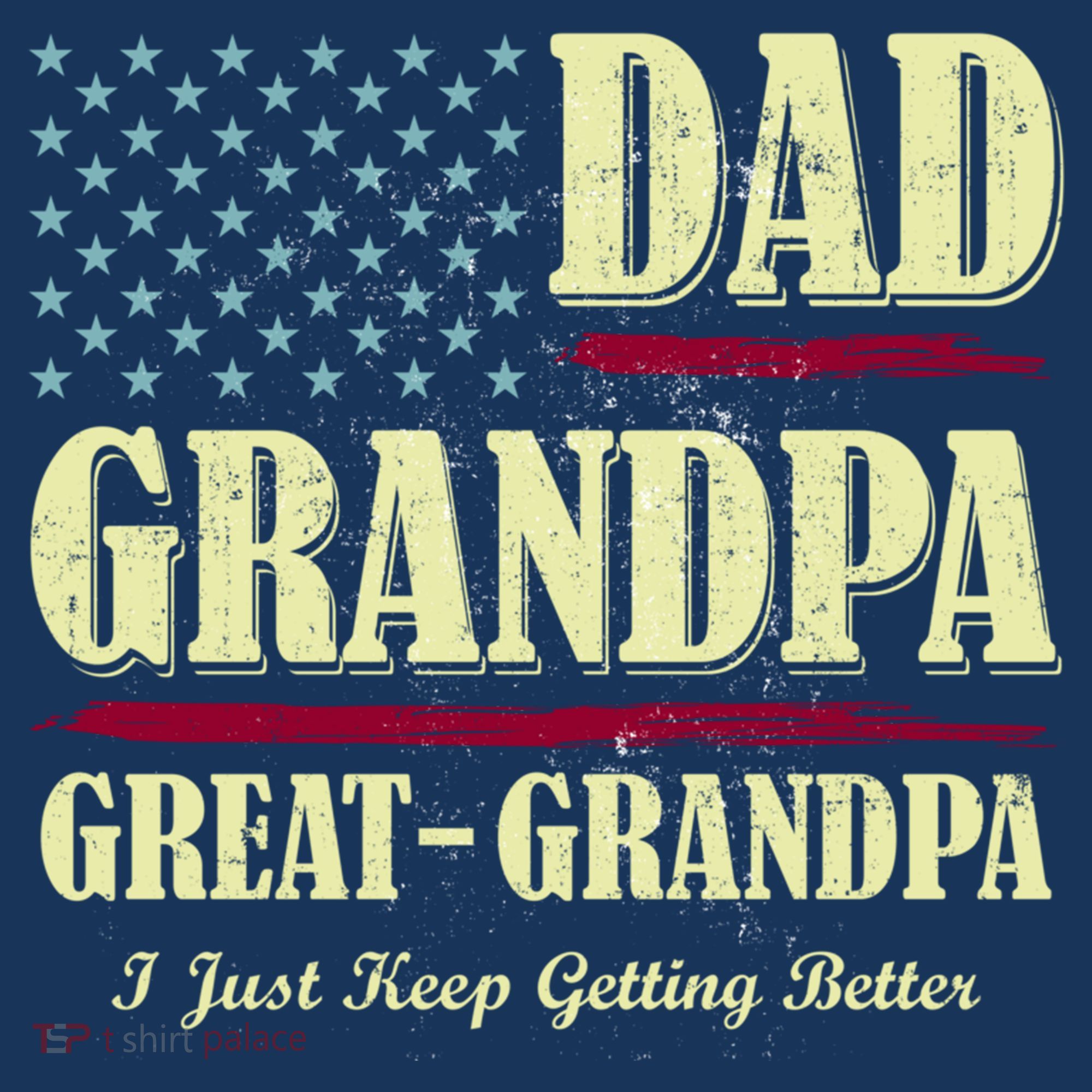 Dad Grandpa Great-Grandpa I Just Keep Getting Better Vintage Gift T-Shirt