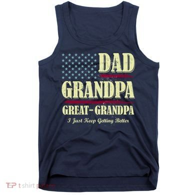 Dad Grandpa Great-Grandpa I Just Keep Getting Better Vintage Gift Tank Top