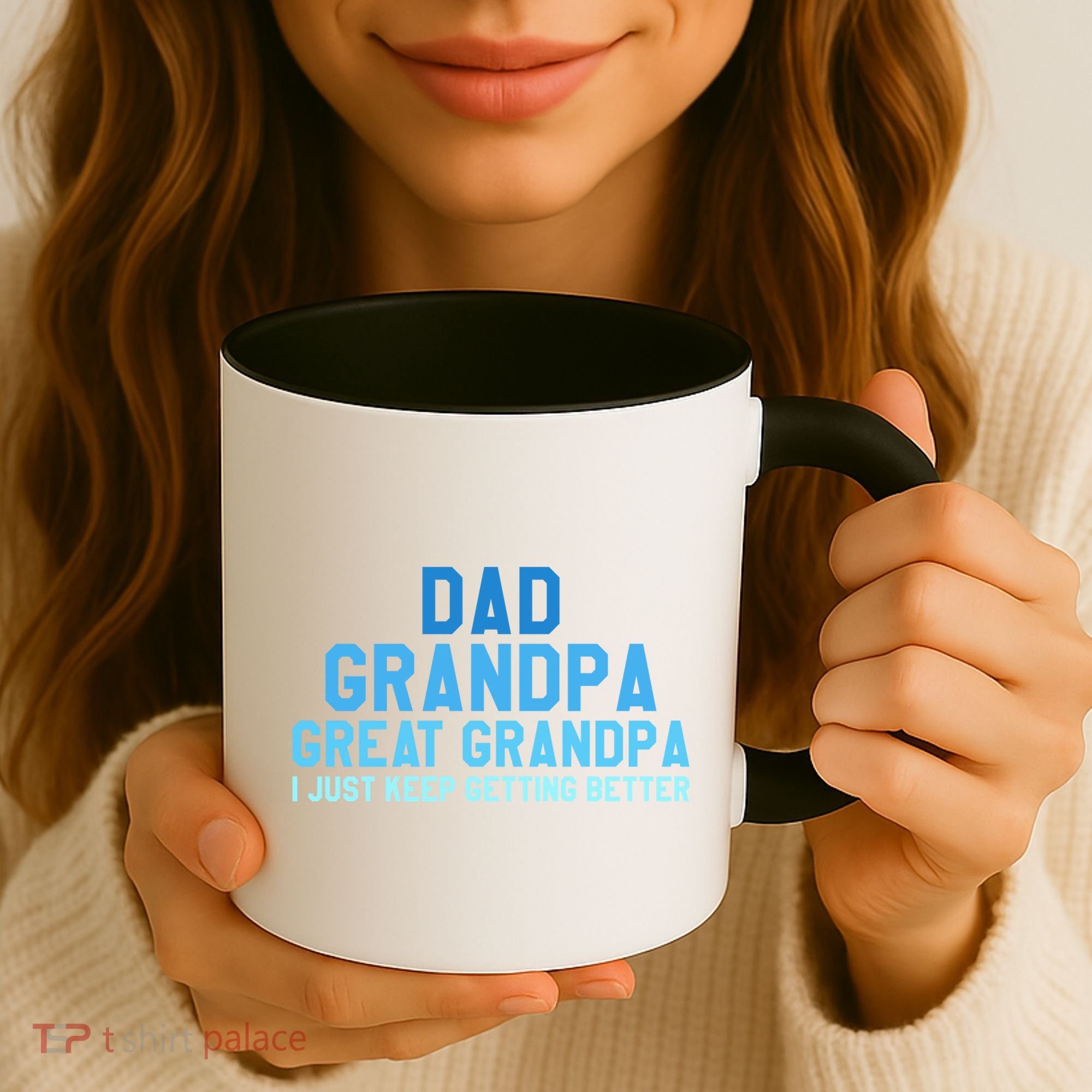 Dad Grandpa Great Grandpa I Just Keep Getting Better Cool Gift Coffee Mug