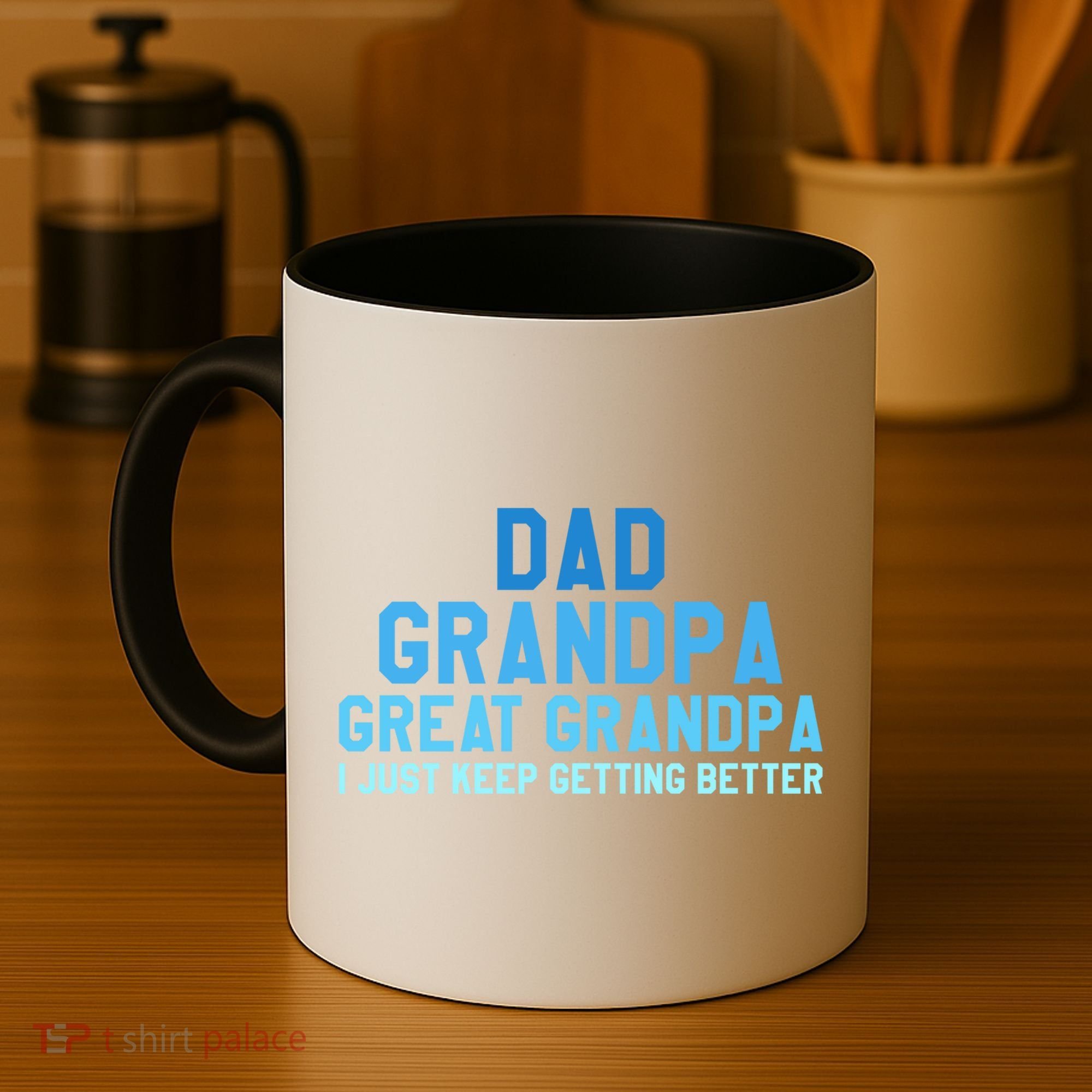 Dad Grandpa Great Grandpa I Just Keep Getting Better Cool Gift Coffee Mug