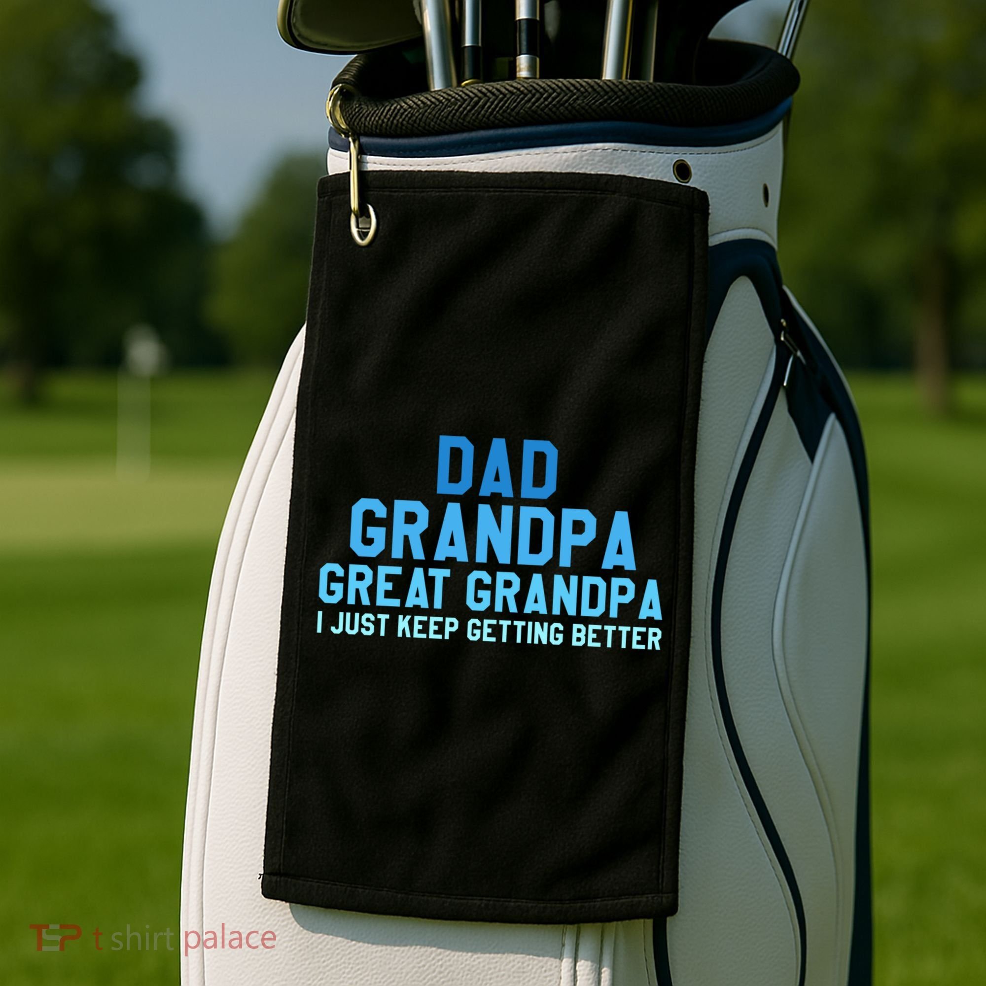 Dad Grandpa Great Grandpa I Just Keep Getting Better Cool Gift Golf Towel