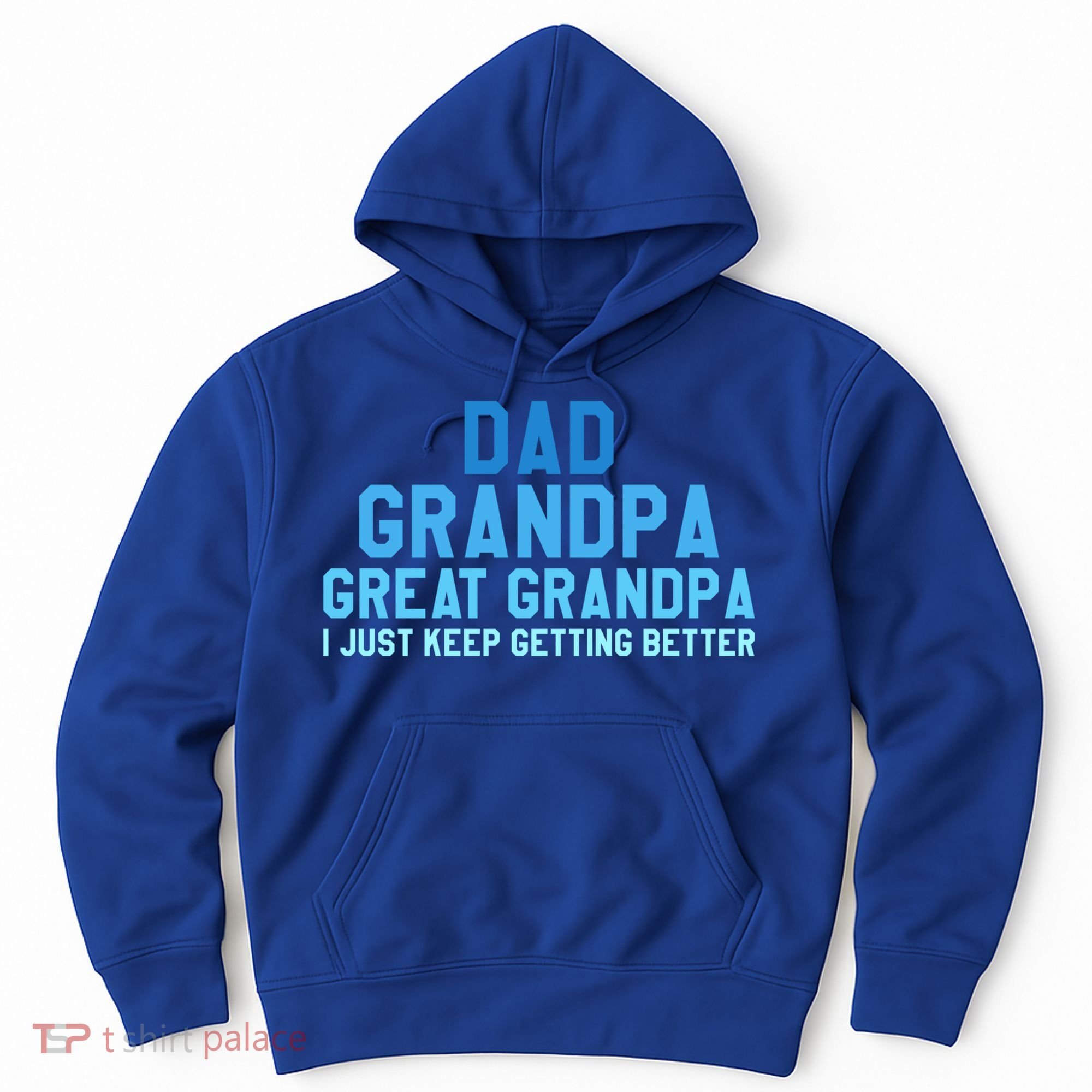 Dad Grandpa Great Grandpa I Just Keep Getting Better Cool Gift Hoodie