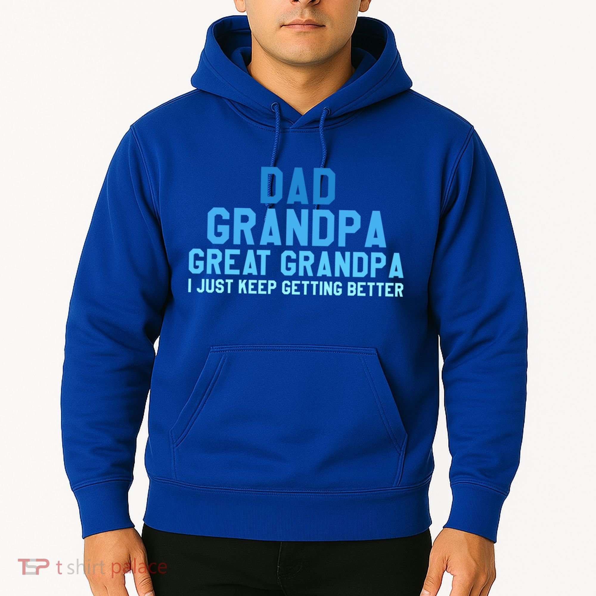 Dad Grandpa Great Grandpa I Just Keep Getting Better Cool Gift Hoodie
