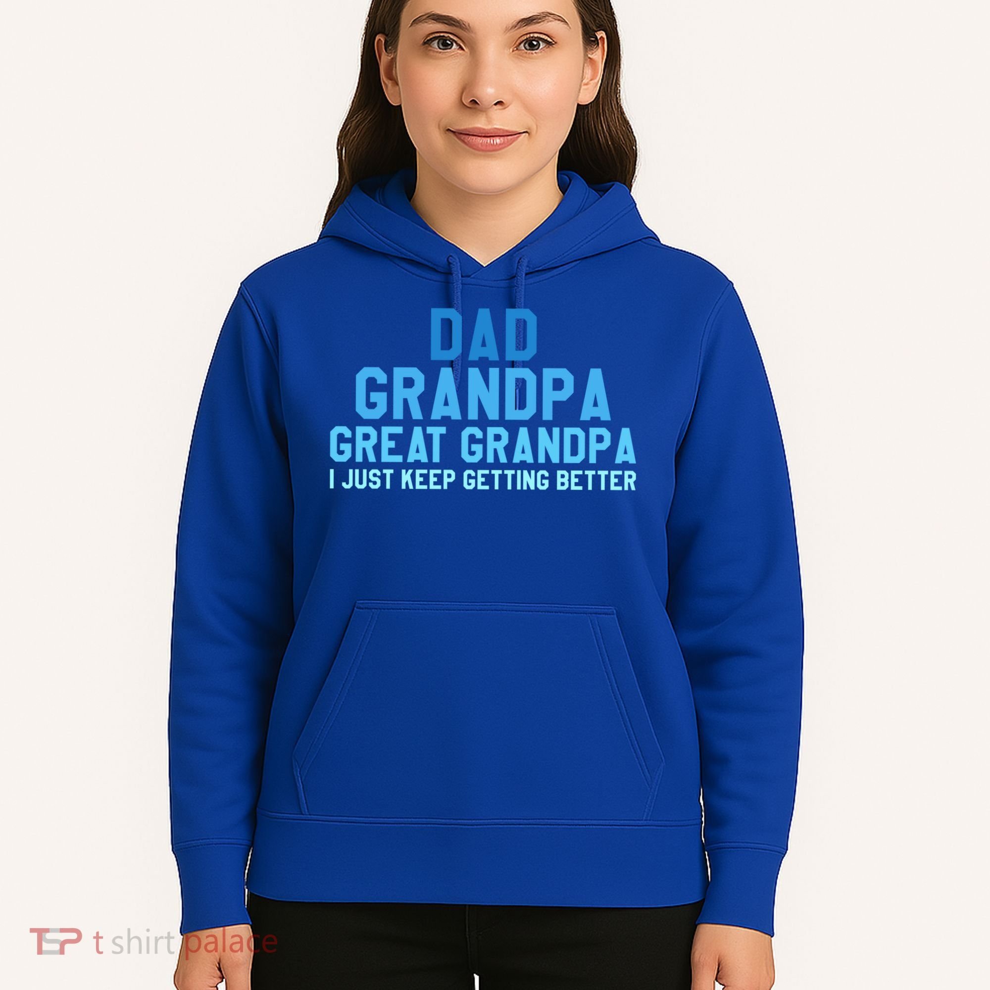 Dad Grandpa Great Grandpa I Just Keep Getting Better Cool Gift Hoodie