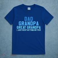 Dad Grandpa Great Grandpa I Just Keep Getting Better Cool Gift T-Shirt thumb 5