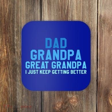 Dad Grandpa Great Grandpa I Just Keep Getting Better Cool Gift Coaster