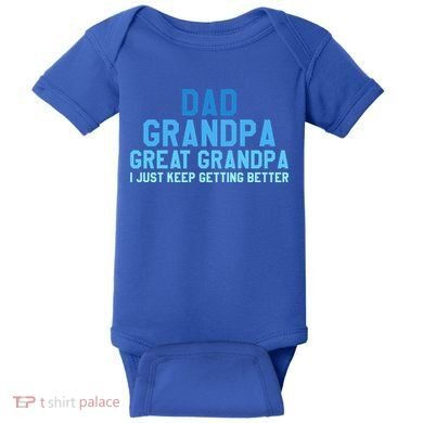 Dad Grandpa Great Grandpa I Just Keep Getting Better Cool Gift Baby Bodysuit