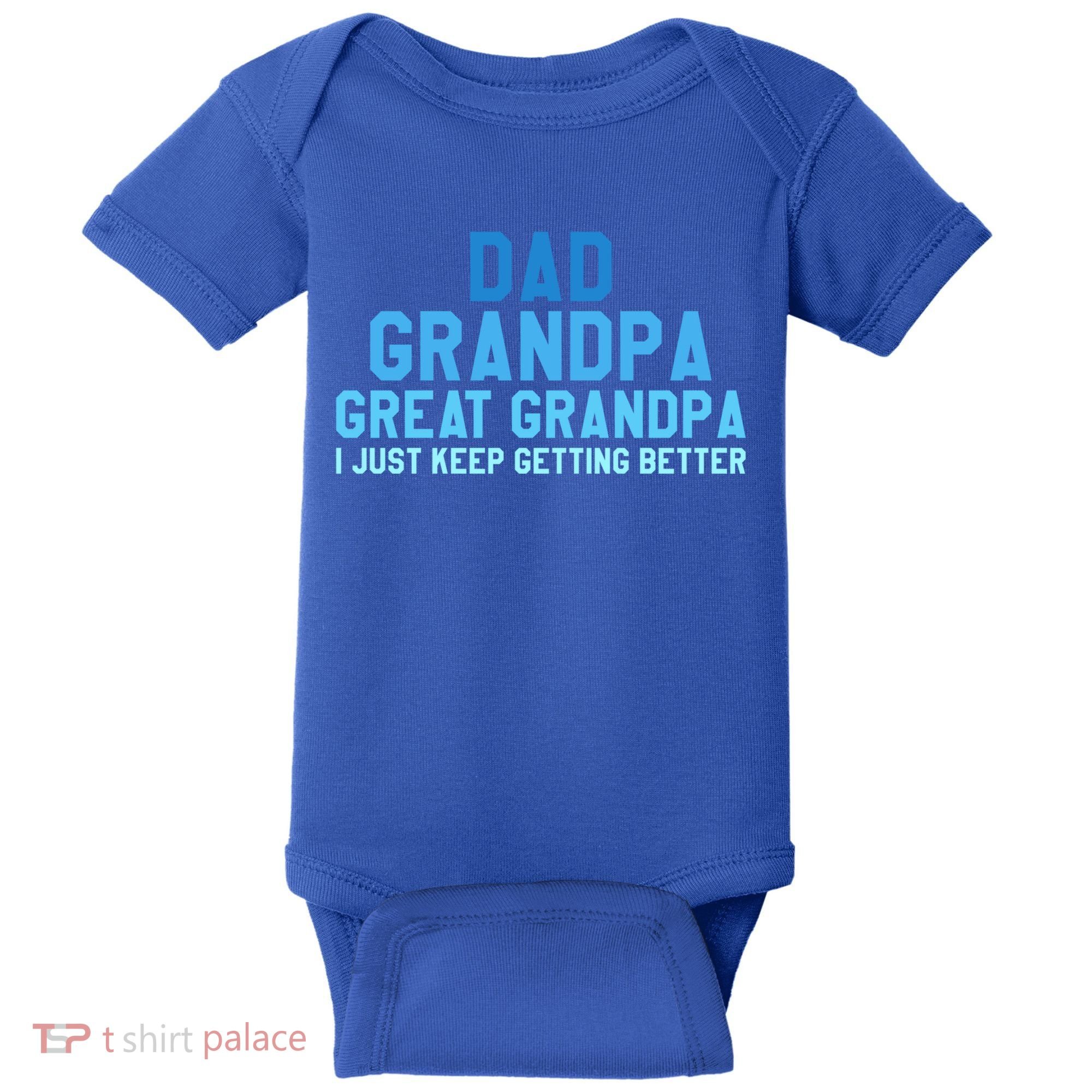 Dad Grandpa Great Grandpa I Just Keep Getting Better Cool Gift Baby Bodysuit