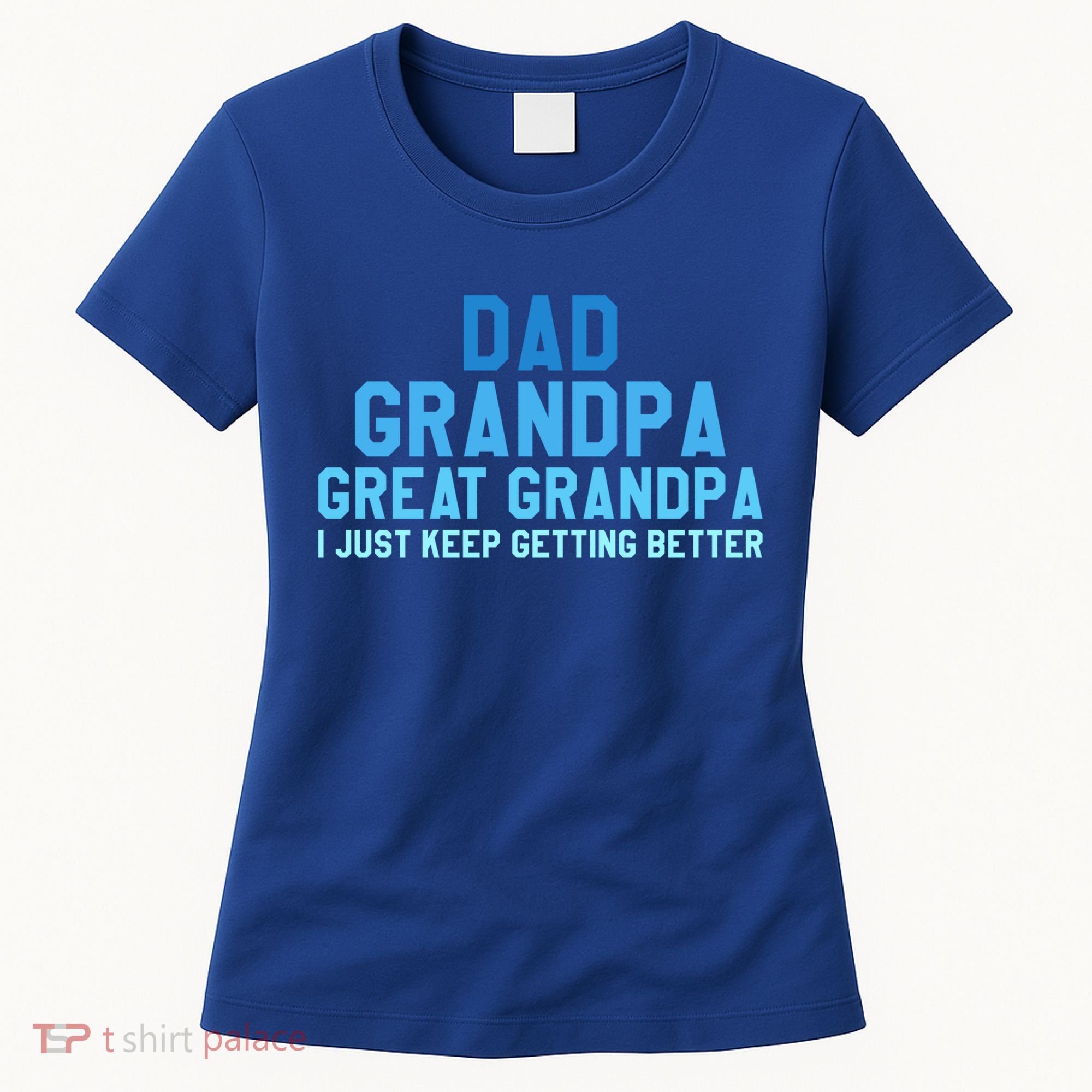 Dad Grandpa Great Grandpa I Just Keep Getting Better Cool Gift Women's T-Shirt