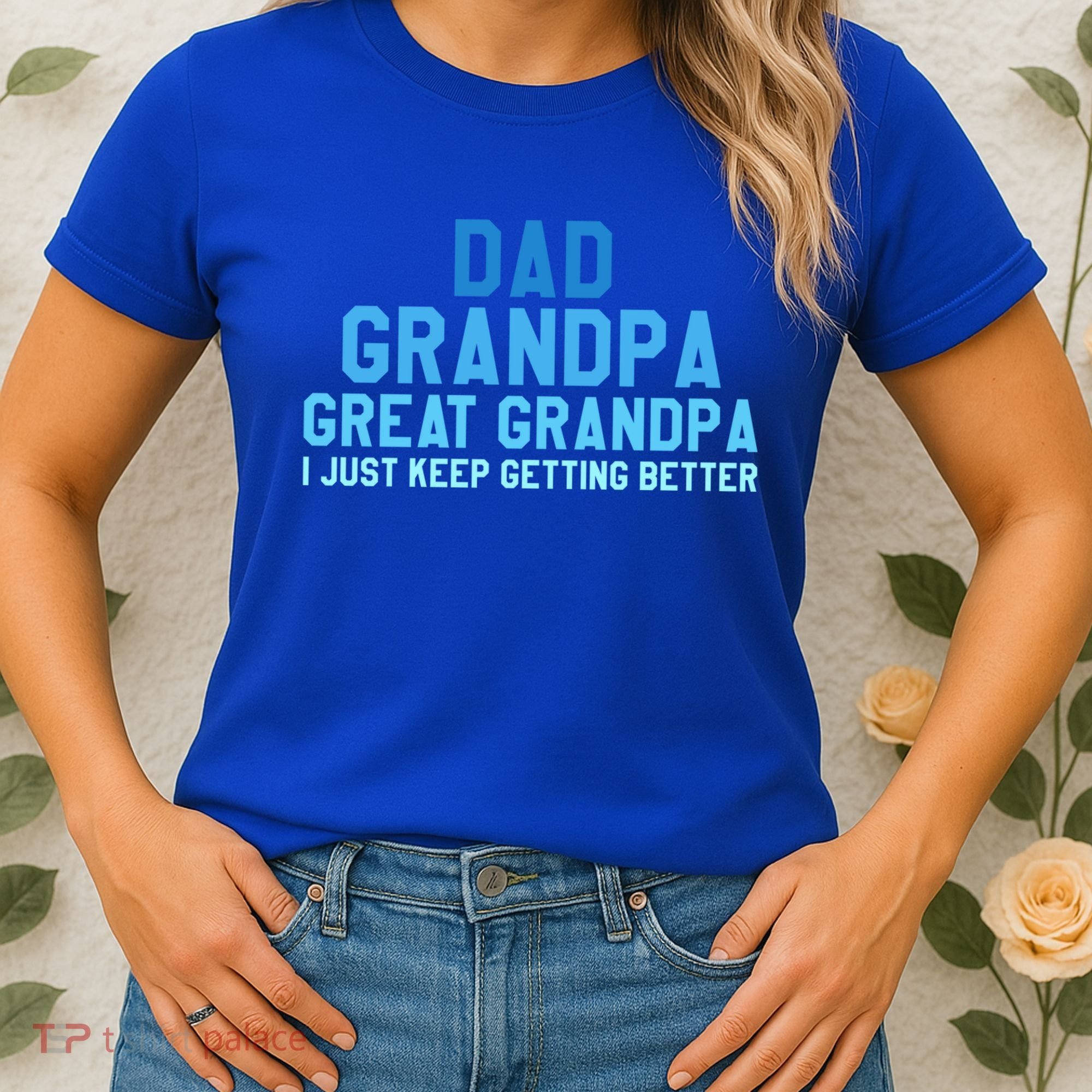 Dad Grandpa Great Grandpa I Just Keep Getting Better Cool Gift Women's T-Shirt