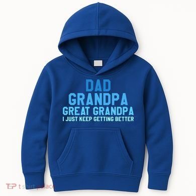 Dad Grandpa Great Grandpa I Just Keep Getting Better Cool Gift Kids Hoodie
