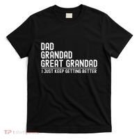 Dad Grandad Great Grandad  I Just Keep Getting Better T-Shirt thumb 0