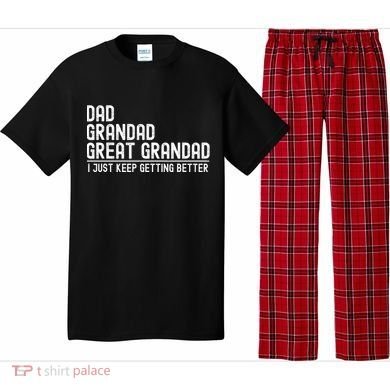 Dad Grandad Great Grandad  I Just Keep Getting Better Pajama Set