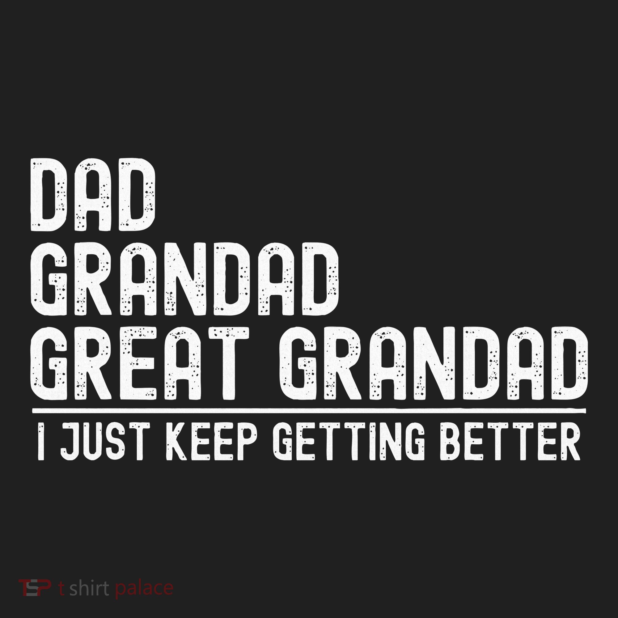 Dad Grandad Great Grandad  I Just Keep Getting Better Tumbler