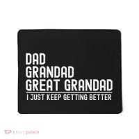 Dad Grandad Great Grandad  I Just Keep Getting Better Mousepad thumb 0