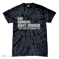 Dad Grandad Great Grandad  I Just Keep Getting Better Tie-Dye T-Shirt thumb 0