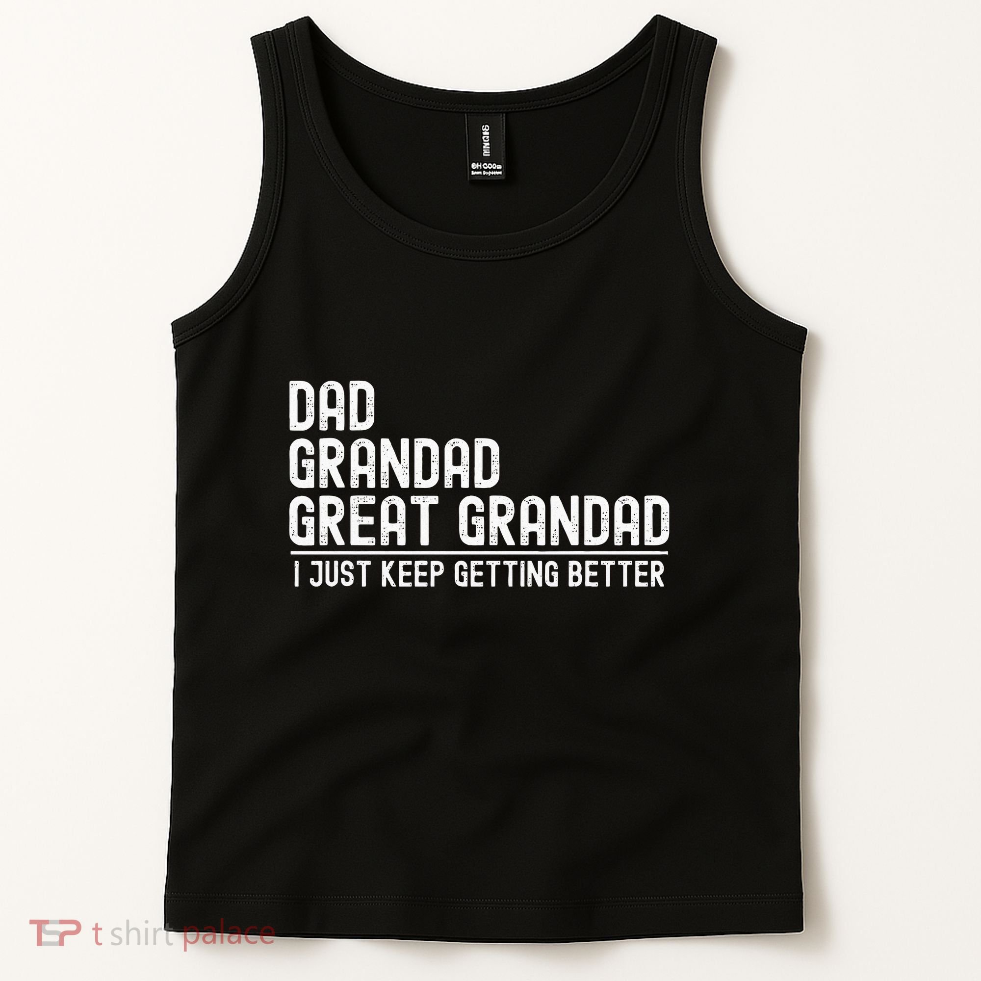 Dad Grandad Great Grandad  I Just Keep Getting Better Tank Top