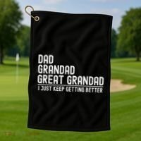 Dad Grandad Great Grandad  I Just Keep Getting Better Golf Towel thumb 1