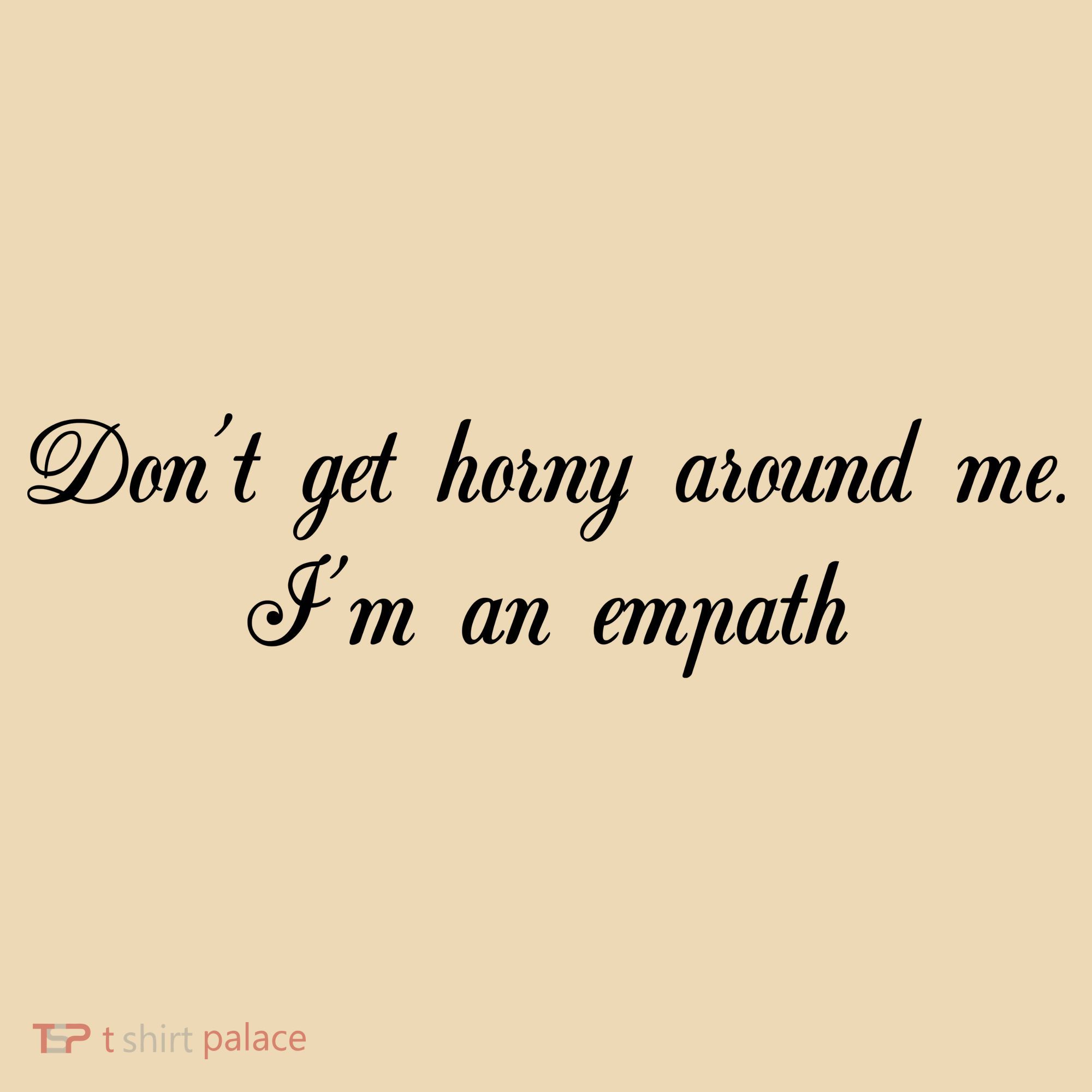 Dont Get Horny Around Me Im An Empath Tote Bag