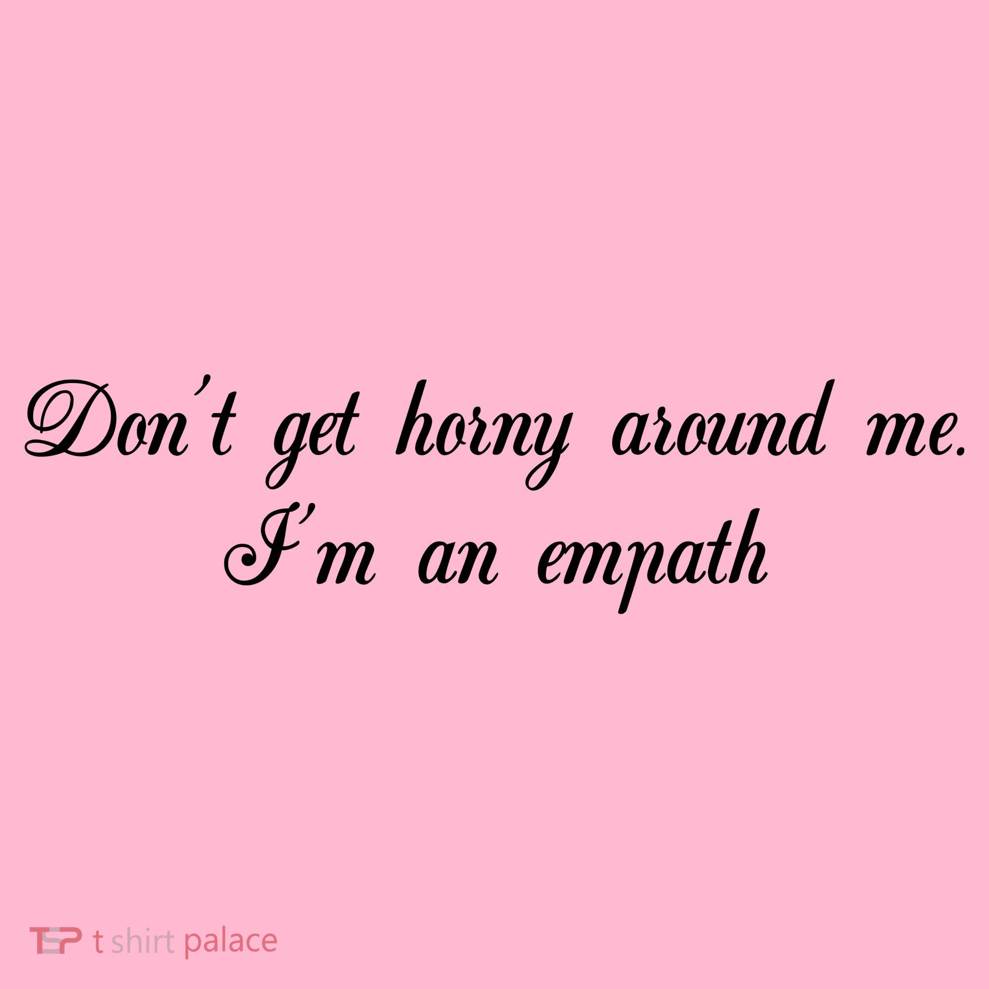 Dont Get Horny Around Me Im An Empath Coaster