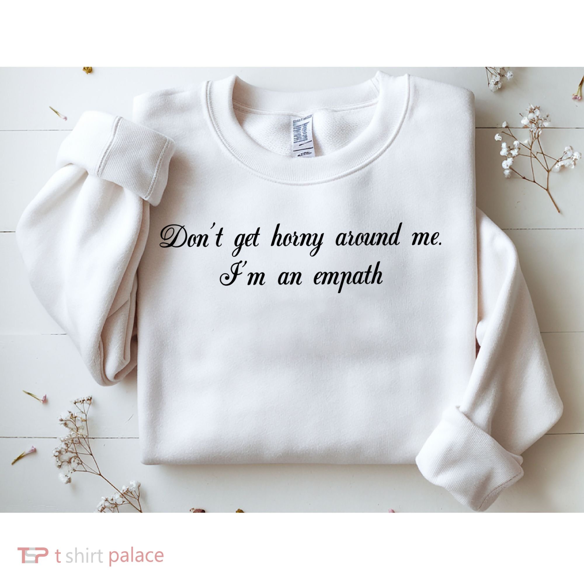 Dont Get Horny Around Me Im An Empath Sweatshirt