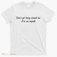 Dont Get Horny Around Me Im An Empath T-Shirt thumb 0
