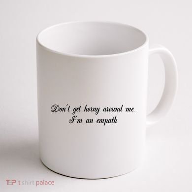 Dont Get Horny Around Me Im An Empath Coffee Mug back