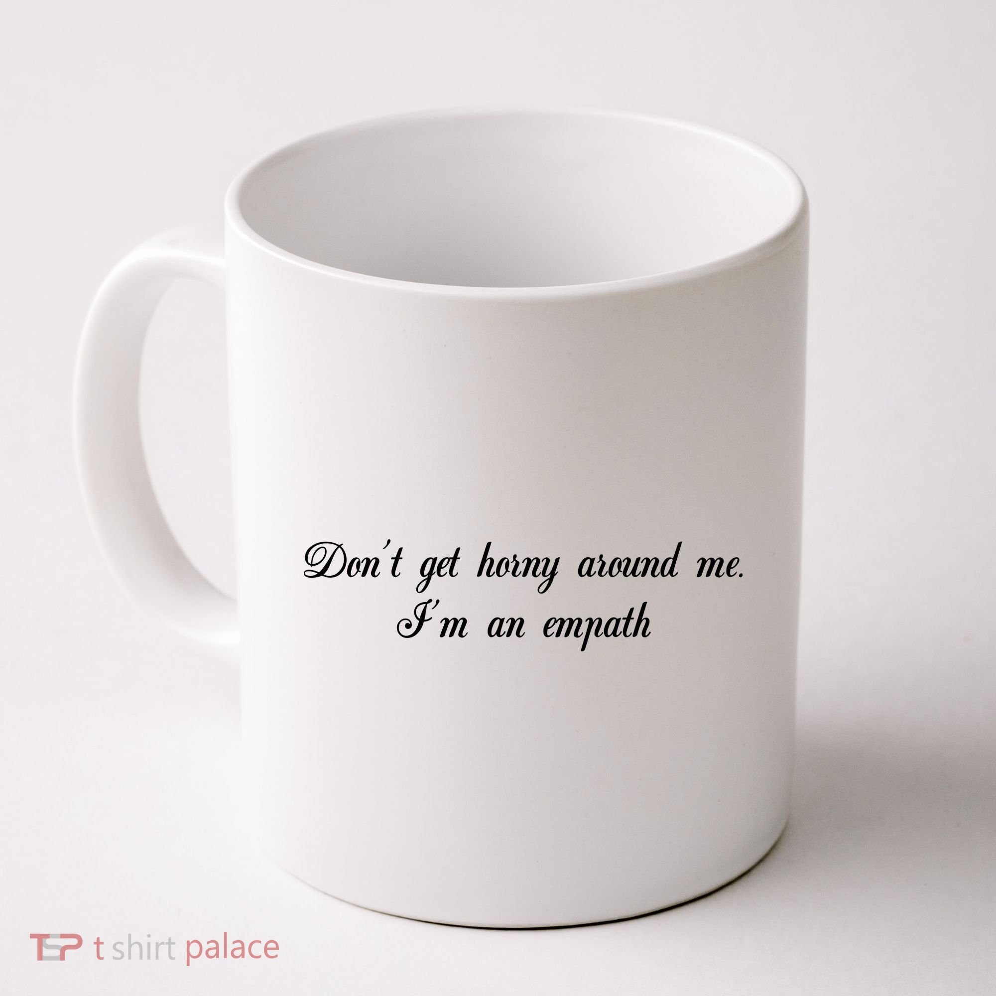 Dont Get Horny Around Me Im An Empath Coffee Mug